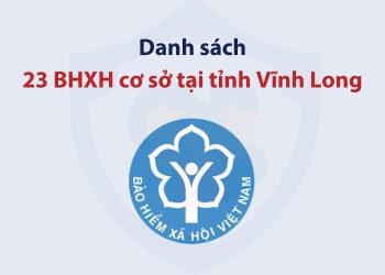Danh sách 23 bảo hiểm xã hội cơ sở tại tỉnh Vĩnh Long