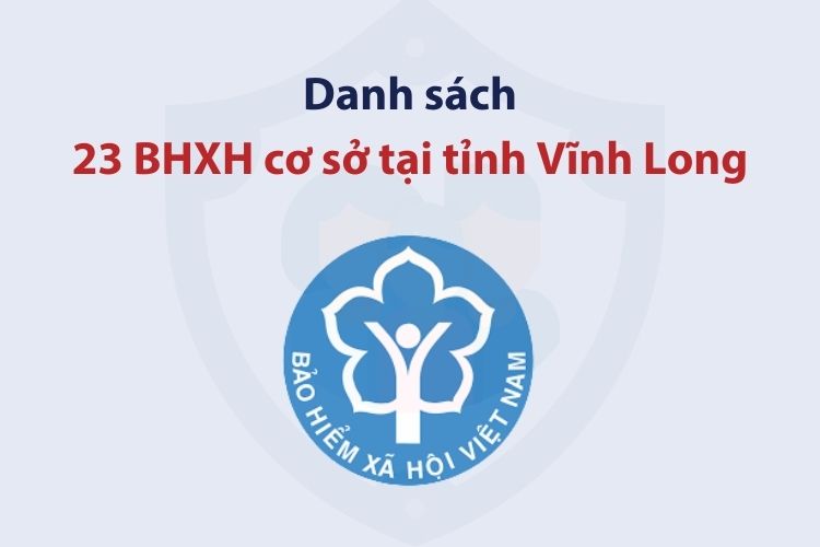 Danh sách 23 bảo hiểm xã hội cơ sở tại tỉnh Vĩnh Long 1 Danh sách 23 bảo hiểm xã hội cơ sở tại tỉnh Vĩnh Long