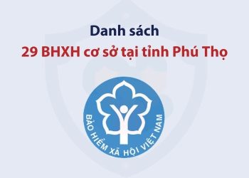 Danh sách 29 bảo hiểm xã hội cơ sở tại tỉnh Phú Thọ