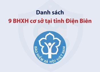 Danh sách 9 bảo hiểm xã hội cơ sở tại tỉnh Điện Biên