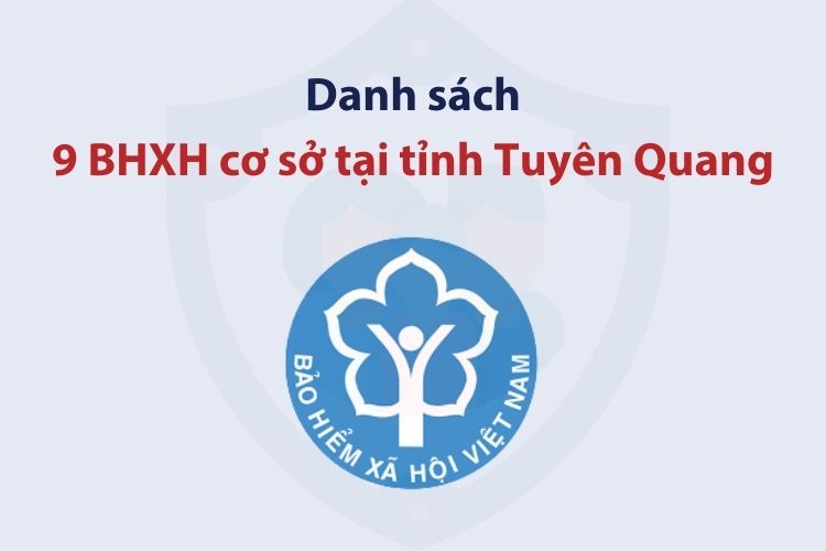Danh sách 9 bảo hiểm xã hội cơ sở tại tỉnh Tuyên Quang