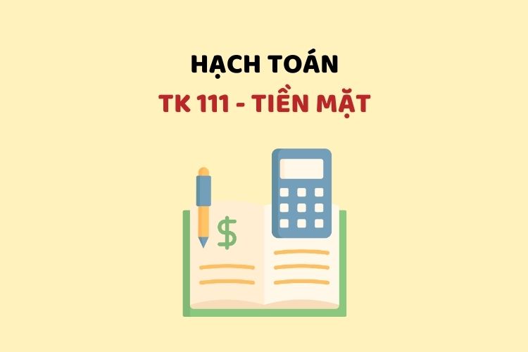 Hướng dẫn hạch toán tài khoản 111 - Tiền mặt
