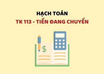 Hướng dẫn hạch toán tài khoản 113 - Tiền đang chuyển 4 Hướng dẫn hạch toán tài khoản 113 - Tiền đang chuyển