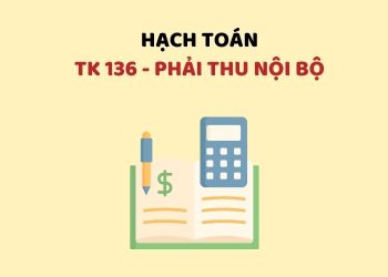Hướng dẫn hạch toán tài khoản 136 – Phải thu nội bộ