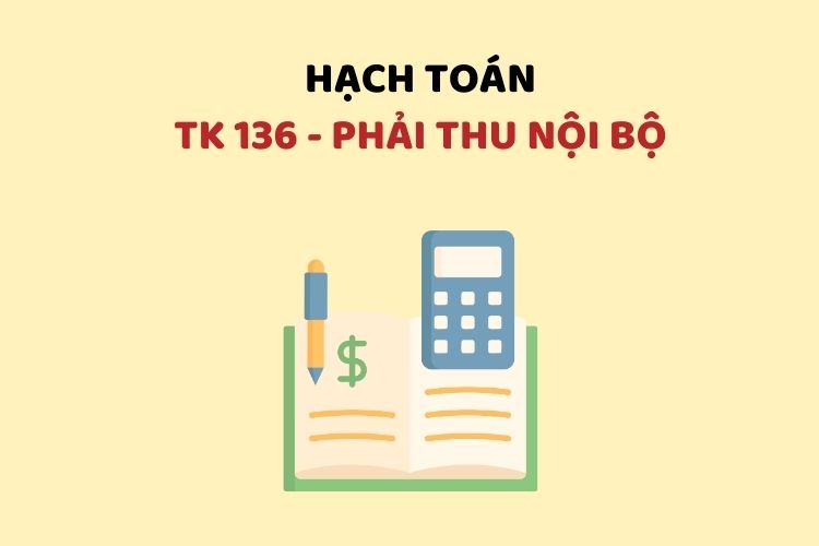 Hướng dẫn hạch toán tài khoản 136 – Phải thu nội bộ
