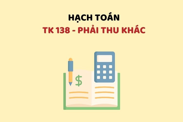 Hướng dẫn hạch toán tài khoản 138 – Phải thu khác