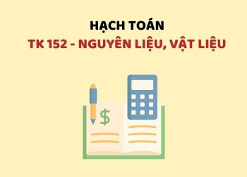 Hướng dẫn hạch toán tài khoản 152 – Nguyên liệu, vật liệu