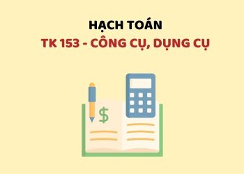 Hướng dẫn hạch toán tài khoản 153 – Công cụ, dụng cụ