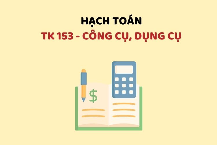 Hướng dẫn hạch toán tài khoản 153 – Công cụ, dụng cụ