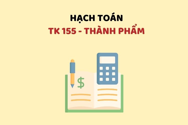 Hướng dẫn hạch toán tài khoản 155 – Thành phẩm