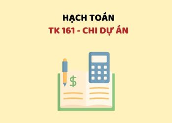 Hướng dẫn hạch toán tài khoản 161 – Chi dự án