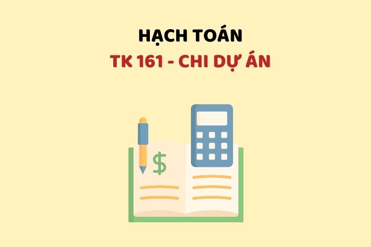 Hướng dẫn hạch toán tài khoản 161 – Chi dự án