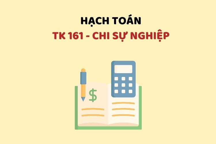 Hướng dẫn hạch toán tài khoản 161 – Chi sự nghiệp