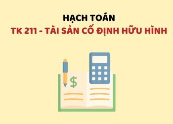 Hướng dẫn hạch toán tài khoản 211 – Tài sản cố định hữu hình