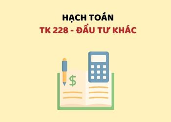 Hướng dẫn hạch toán tài khoản 228 – Đầu tư khác