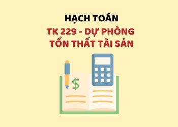 Hướng dẫn hạch toán tài khoản 229 – Dự phòng tổn thất tài sản