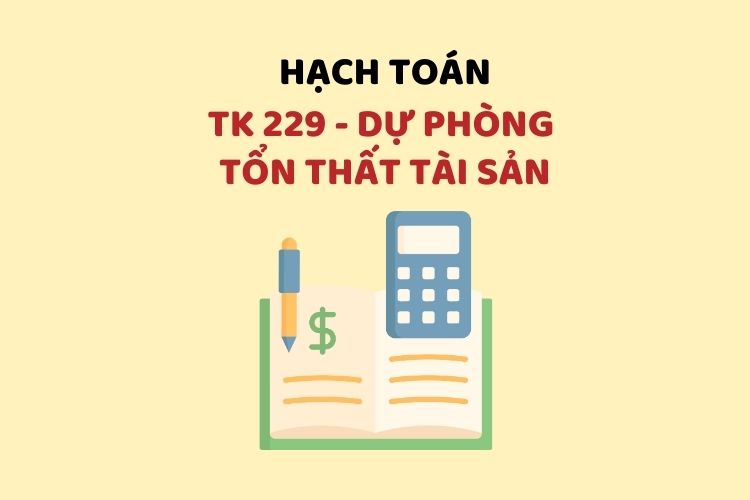Hướng dẫn hạch toán tài khoản 229 – Dự phòng tổn thất tài sản