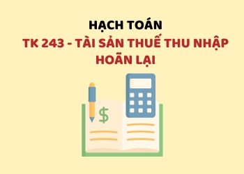 Hướng dẫn hạch toán tài khoản 243 – Tài sản thuế thu nhập hoãn lại