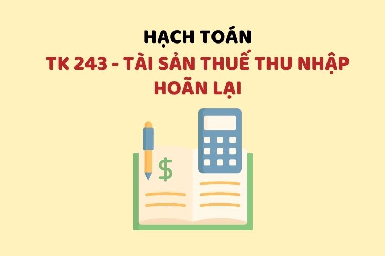 Hướng dẫn hạch toán tài khoản 243 – Tài sản thuế thu nhập hoãn lại