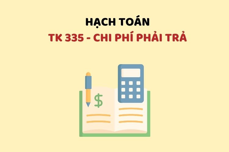 Hướng dẫn hạch toán tài khoản 335 – Chi phí phải trả