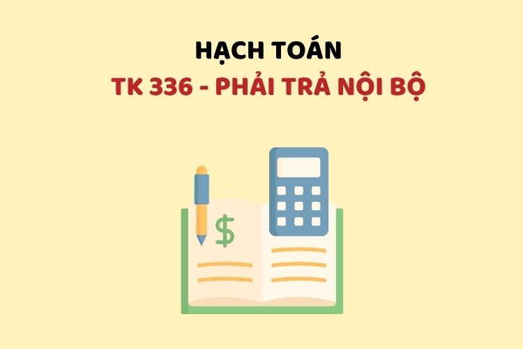 Hướng dẫn hạch toán tài khoản 336 – Phải trả nội bộ