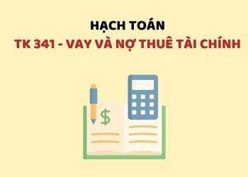 Hướng dẫn hạch toán tài khoản 341 – Vay và nợ thuê tài chính
