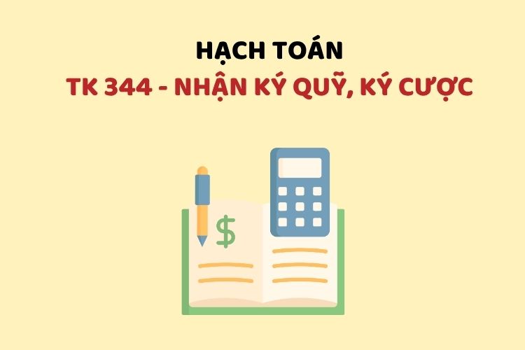 Hướng dẫn hạch toán tài khoản 344 – Nhận ký quỹ, ký cược
