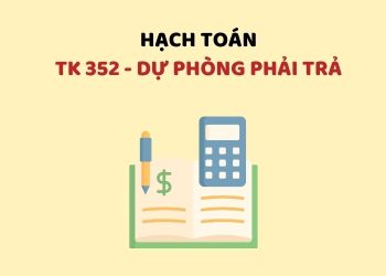 Hướng dẫn hạch toán tài khoản 352 – Dự phòng phải trả