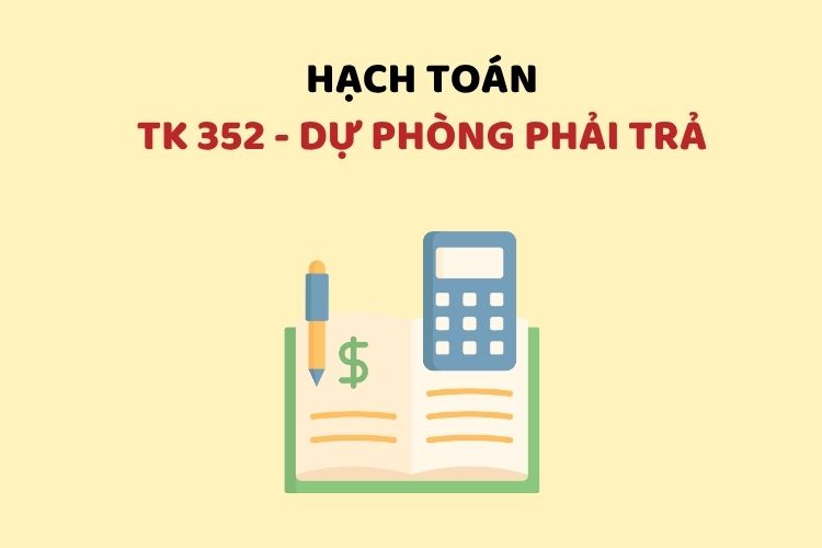 Hướng dẫn hạch toán tài khoản 352 – Dự phòng phải trả