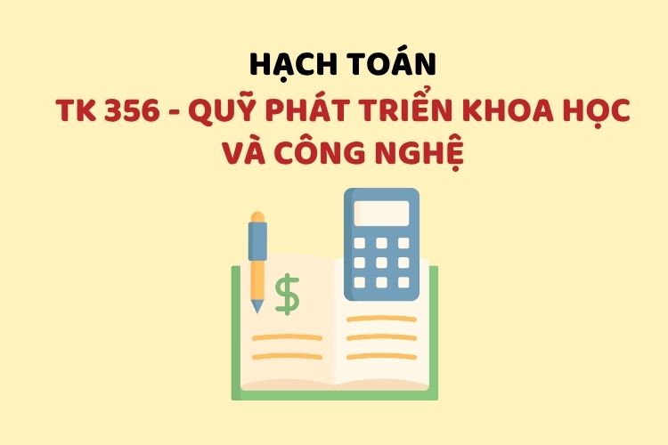 Hướng dẫn hạch toán tài khoản 356 – Quỹ phát triển khoa học và công nghệ 1 Hướng dẫn hạch toán tài khoản 356 – Quỹ phát triển khoa học và công nghệ