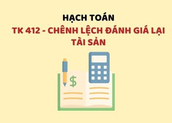 Hướng dẫn hạch toán tài khoản 412 – Chênh lệch đánh giá lại tài sản