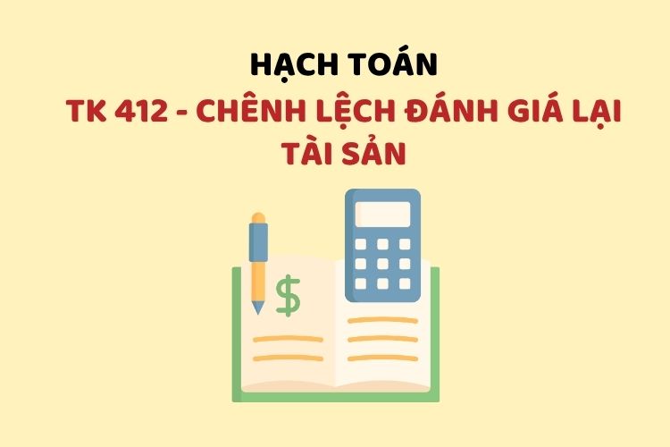 Hướng dẫn hạch toán tài khoản 412 – Chênh lệch đánh giá lại tài sản