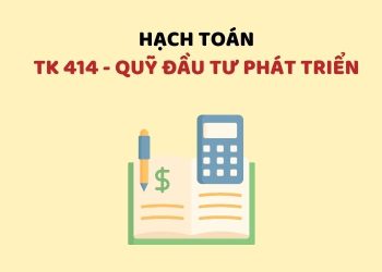 Hướng dẫn hạch toán tài khoản 414 – Quỹ đầu tư phát triển