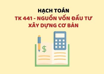 Hướng dẫn hạch toán tài khoản 441 – Nguồn vốn đầu tư xây dựng cơ bản