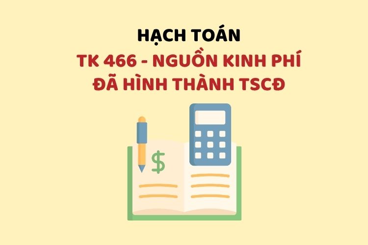 Hướng dẫn hạch toán tài khoản 466 – Nguồn kinh phí đã hình thành TSCĐ