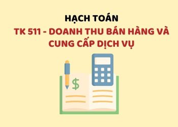 Hướng dẫn hạch toán tài khoản 511 – Doanh thu bán hàng và cung cấp dịch vụ