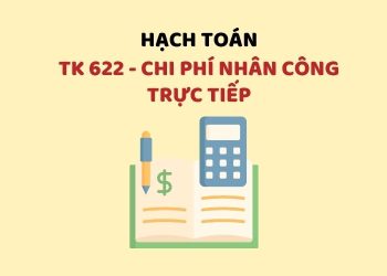 Hướng dẫn hạch toán tài khoản 622 – Chi phí nhân công trực tiếp