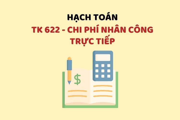 Hướng dẫn hạch toán tài khoản 622 – Chi phí nhân công trực tiếp