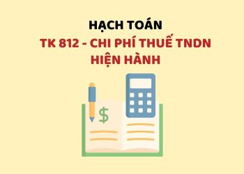Hướng dẫn hạch toán tài khoản 812 – Chi phí thuế TNDN hiện hành 2 Hướng dẫn hạch toán tài khoản 812 – Chi phí thuế TNDN hiện hành