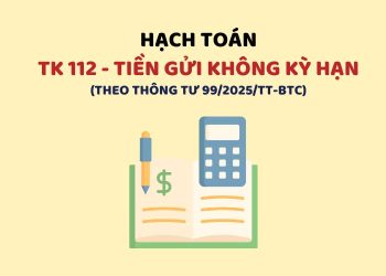 Hướng dẫn hạch toán tài khoản 112 - Tiền gửi không kỳ hạn theo Thông tư 99