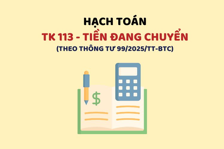 Hướng dẫn hạch toán tài khoản 113 – Tiền đang chuyển theo Thông tư 99 1 Hướng dẫn hạch toán tài khoản 113 – Tiền đang chuyển theo Thông tư 99