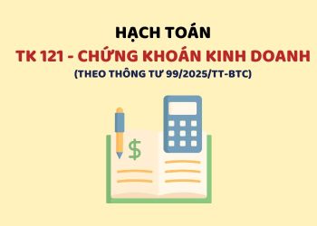 Hướng dẫn hạch toán tài khoản 121 – Chứng khoán kinh doanh theo Thông tư 99