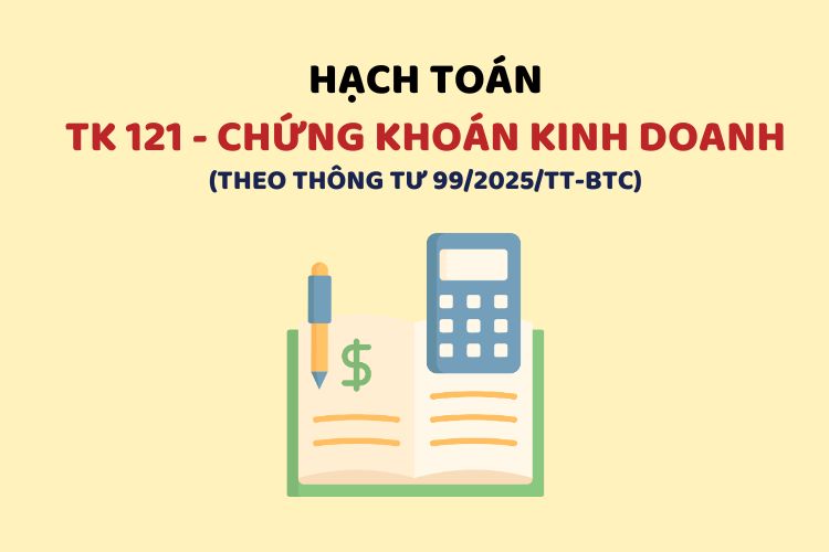 Hướng dẫn hạch toán tài khoản 121 – Chứng khoán kinh doanh theo Thông tư 99
