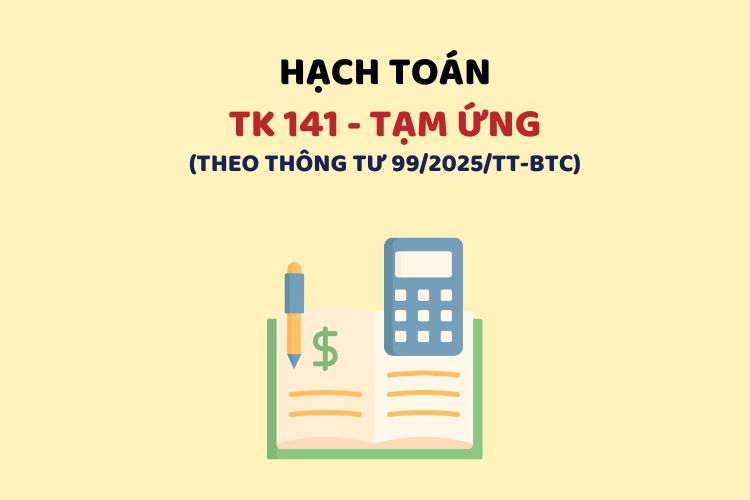 Hướng dẫn hạch toán tài khoản 141 – Tạm ứng theo Thông tư 99 1 Hướng dẫn hạch toán tài khoản 141 – Tạm ứng theo Thông tư 99
