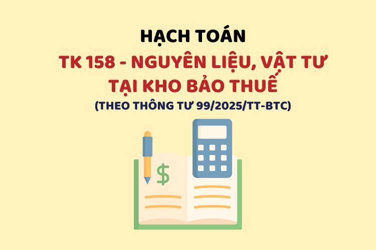 Hướng dẫn hạch toán tài khoản 158 – Nguyên liệu, vật tư tại kho bảo thuế theo Thông tư 99 1 Hướng dẫn hạch toán tài khoản 158 – Nguyên liệu, vật tư tại kho bảo thuế theo Thông tư 99