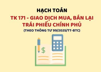 Hướng dẫn hạch toán tài khoản 171 – Giao dịch mua, bán lại trái phiếu chính phủ theo Thông tư 99