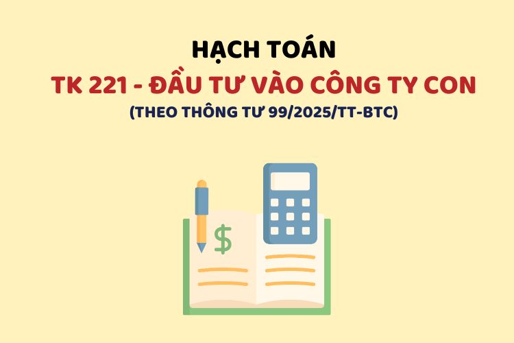 Hướng dẫn hạch toán tài khoản 221 – Đầu tư vào công ty con theo Thông tư 99 1 Hướng dẫn hạch toán tài khoản 221 – Đầu tư vào công ty con theo Thông tư 99