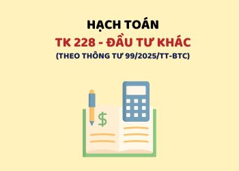 Hướng dẫn hạch toán tài khoản 228 – Đầu tư khác theo Thông tư 99