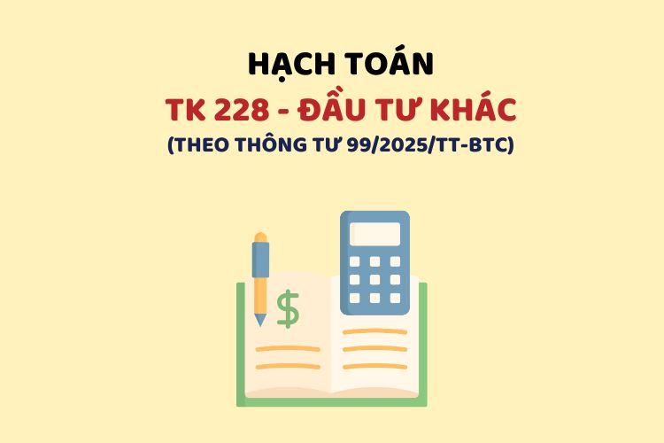 Hướng dẫn hạch toán tài khoản 228 – Đầu tư khác theo Thông tư 99 1 Hướng dẫn hạch toán tài khoản 228 – Đầu tư khác theo Thông tư 99