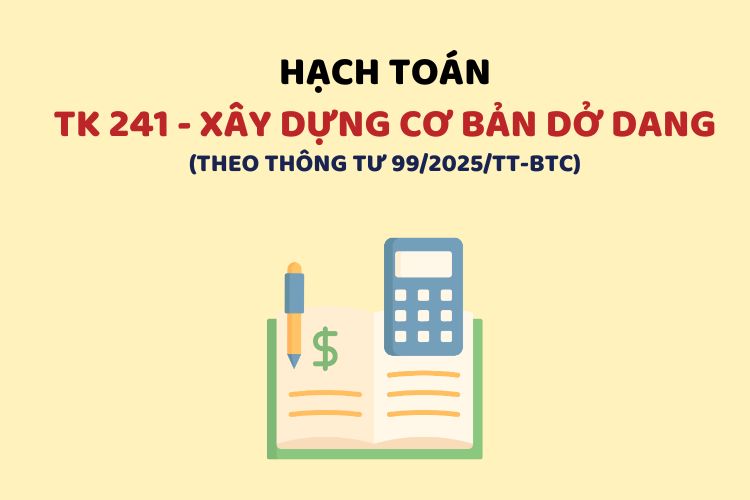 Hướng dẫn hạch toán tài khoản 241 – Xây dựng cơ bản dở dang theo Thông tư 99 1 Hướng dẫn hạch toán tài khoản 241 – Xây dựng cơ bản dở dang theo Thông tư 99